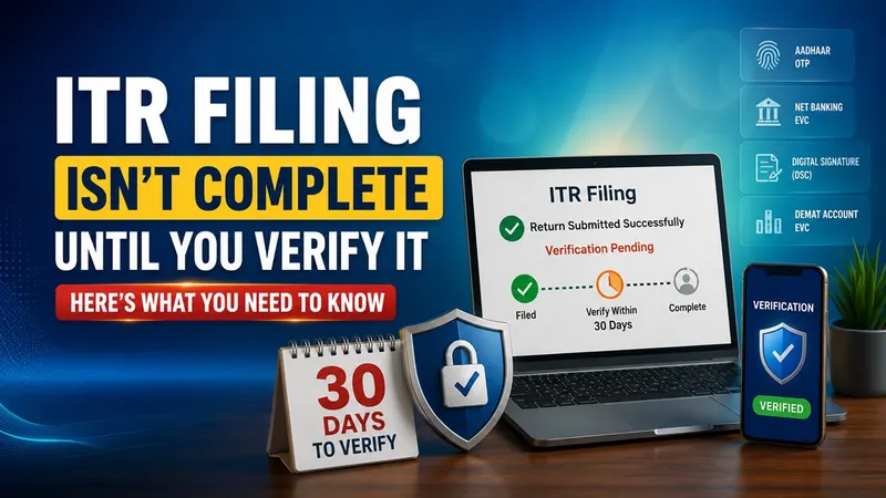 ITR Filing Isn't Complete Until You Verify It: Here's What You Need to Know