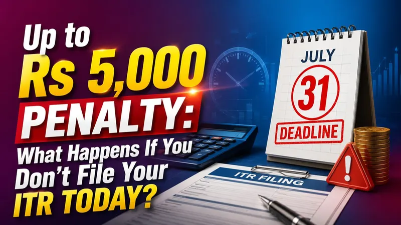 Up to Rs 5,000 Penalty: What Happens If You Don't File Your ITR Today?