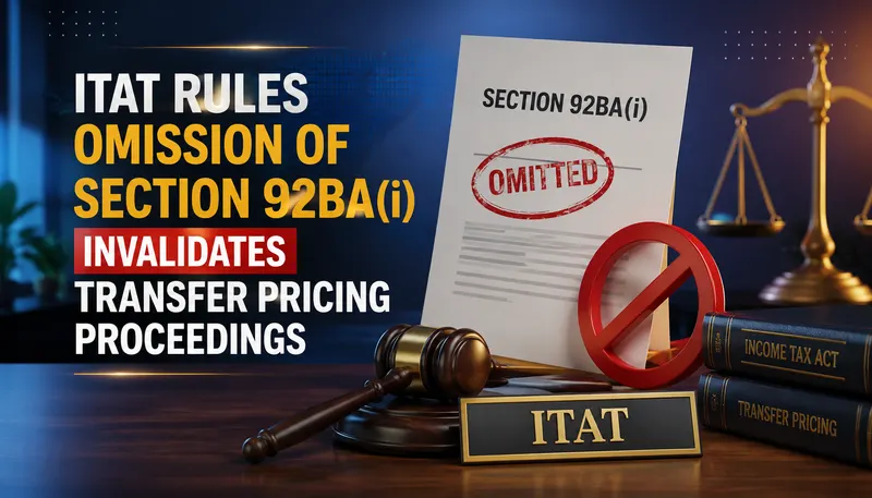 ITAT Rules Omission of Section 92BA(i) Invalidates Transfer Pricing Proceedings