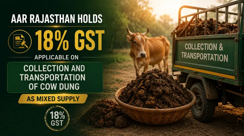 AAR Holds 18% GST Applicable on Collection and Transportation of Cow Dung as Mixed Supply