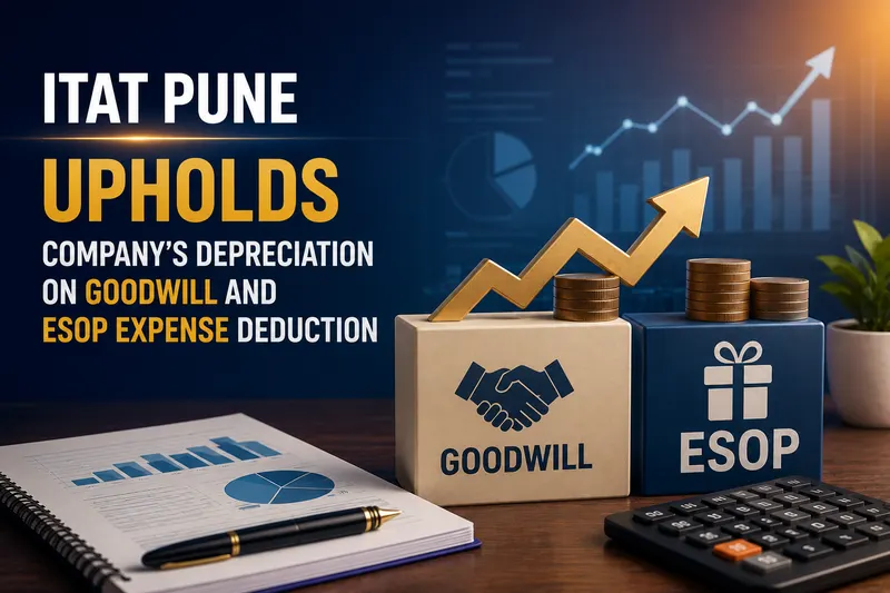 ITAT Pune Upholds Company's Depreciation on Goodwill and ESOP Expense Deduction