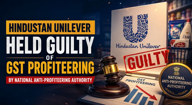 Hindustan Unilever Held Guilty of GST Profiteering By National Anti-Profiteering Authority