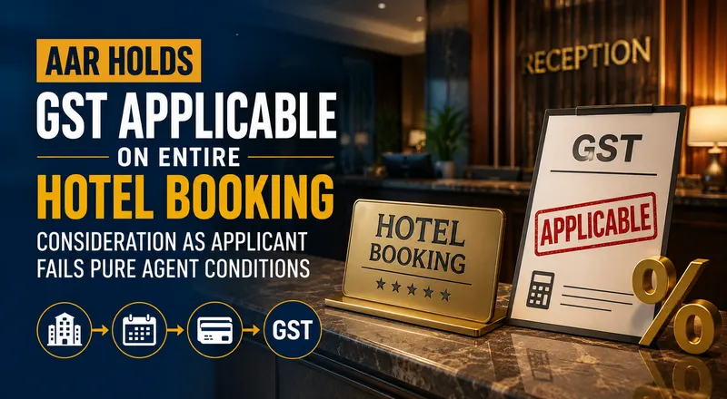 AAR Holds GST Applicable on Entire Hotel Booking Consideration as Applicant Fails Pure Agent Conditions