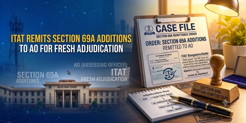 ITAT Remits Section 69A Additions to AO for Fresh Adjudication 
