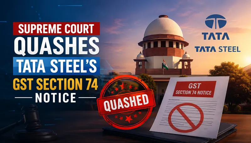 Supreme Court Quashes Tata Steel’s GST Section 74 Notice
