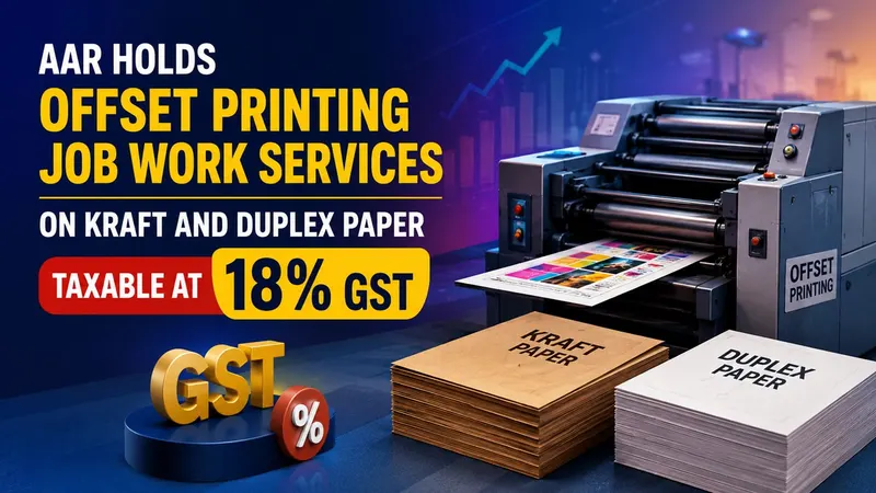 AAR Holds Offset Printing Job Work Services on Kraft and Duplex Paper Taxable at 18% GST