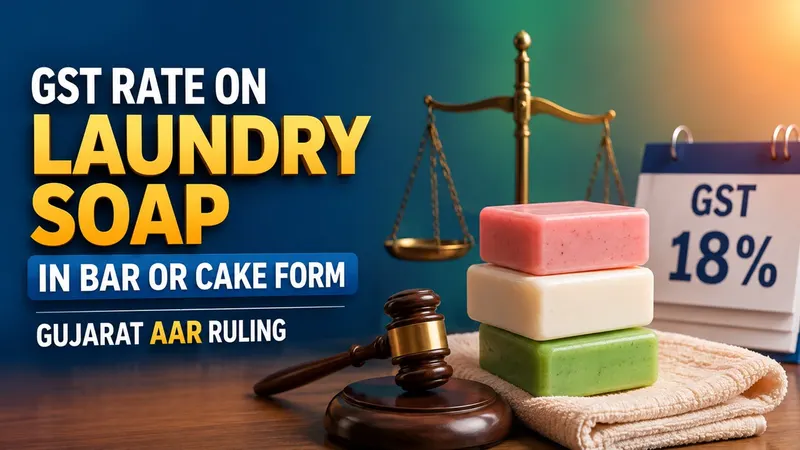 GST Classification and Rate on Laundry Soap in Bar or Cake Form: AAR