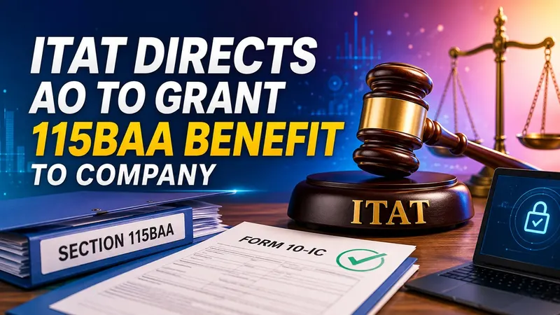 ITAT Directs AO to Grant 115BAA Benefit to Company After Portal Glitch Delayed Form 10-IC