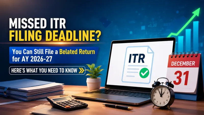 Missed ITR Filing Deadline? You Can Still File a Belated Return for AY 2026-27; Here's What You Need to Know
