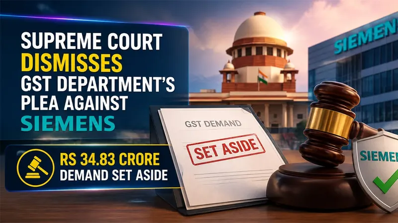 Supreme Court Dismisses GST Department’s Plea Against Siemens; Rs 34.83 Crore Demand Set Aside