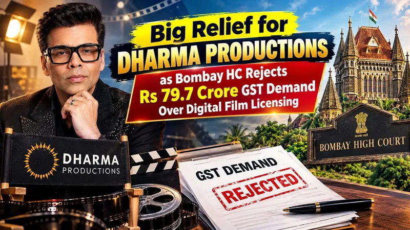 Big Relief for Dharma Productions as Bombay HC Rejects Rs 79.7 Crore GST Demand Over Digital Film Licensing