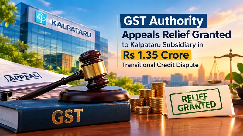 GST Authority Appeals Relief Granted to Kalpataru Subsidiary in Rs 1.35 Crore Transitional Credit Dispute 