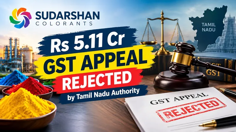 Sudarshan Colorants Rs 5.11 Cr GST Appeal Rejected by Tamil Nadu Authority