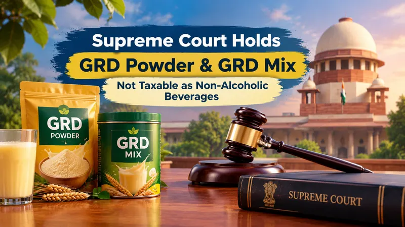 Supreme Court Holds GRD Powder and GRD Mix Not Taxable as Non-Alcoholic Beverages