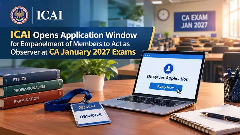 ICAI Opens Application Window for Empanelment of Members to Act as Observer at CA January 2027 Exams