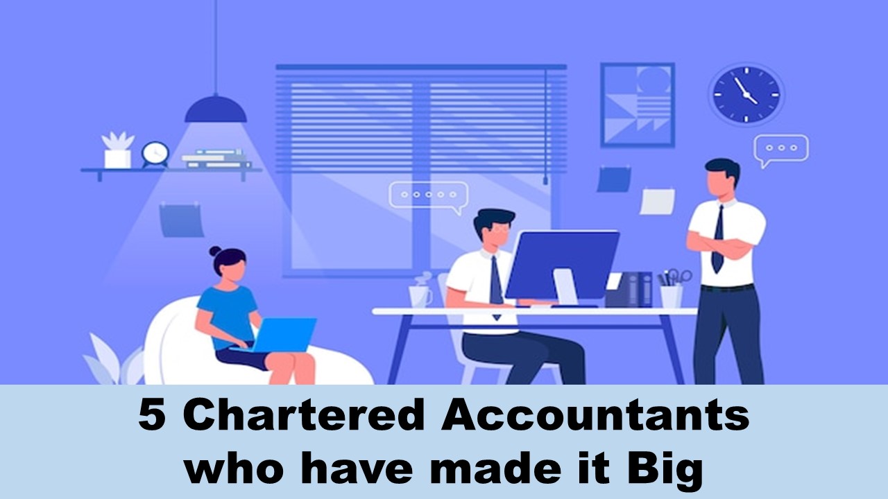 5 Chartered Accountants who have made it Big