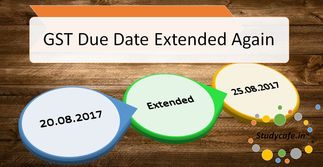 Deadline for filing and payment of GSTR 3B extended to 25th August 2017