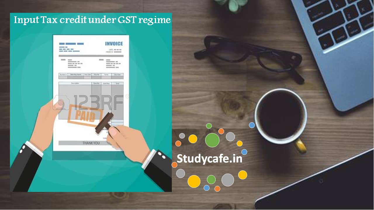 Input Tax credit under GST regime