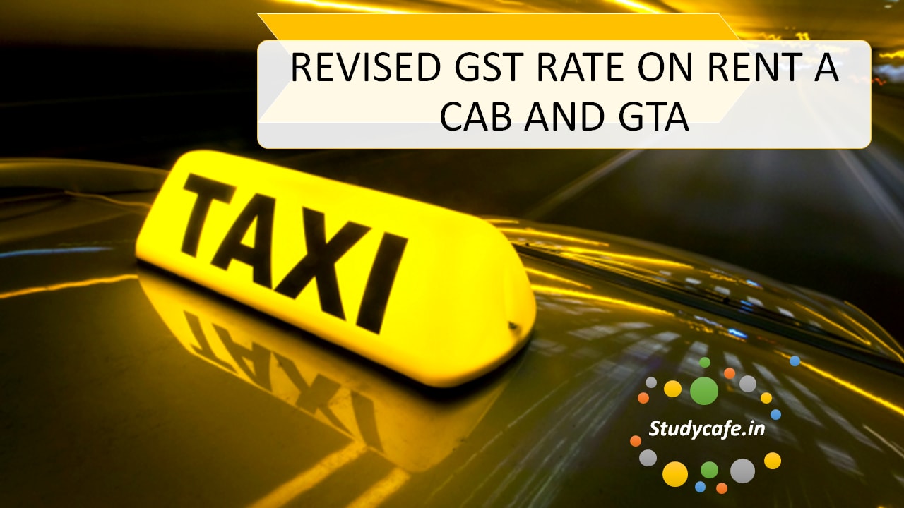 REVISED GST RATE FOR RENT A CAB | GOODS TRANSPORT AGENCY (GTA)