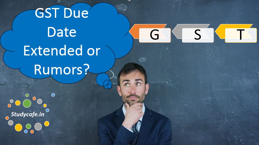 GSTR Due Date for July 2017 Extended or Rumors