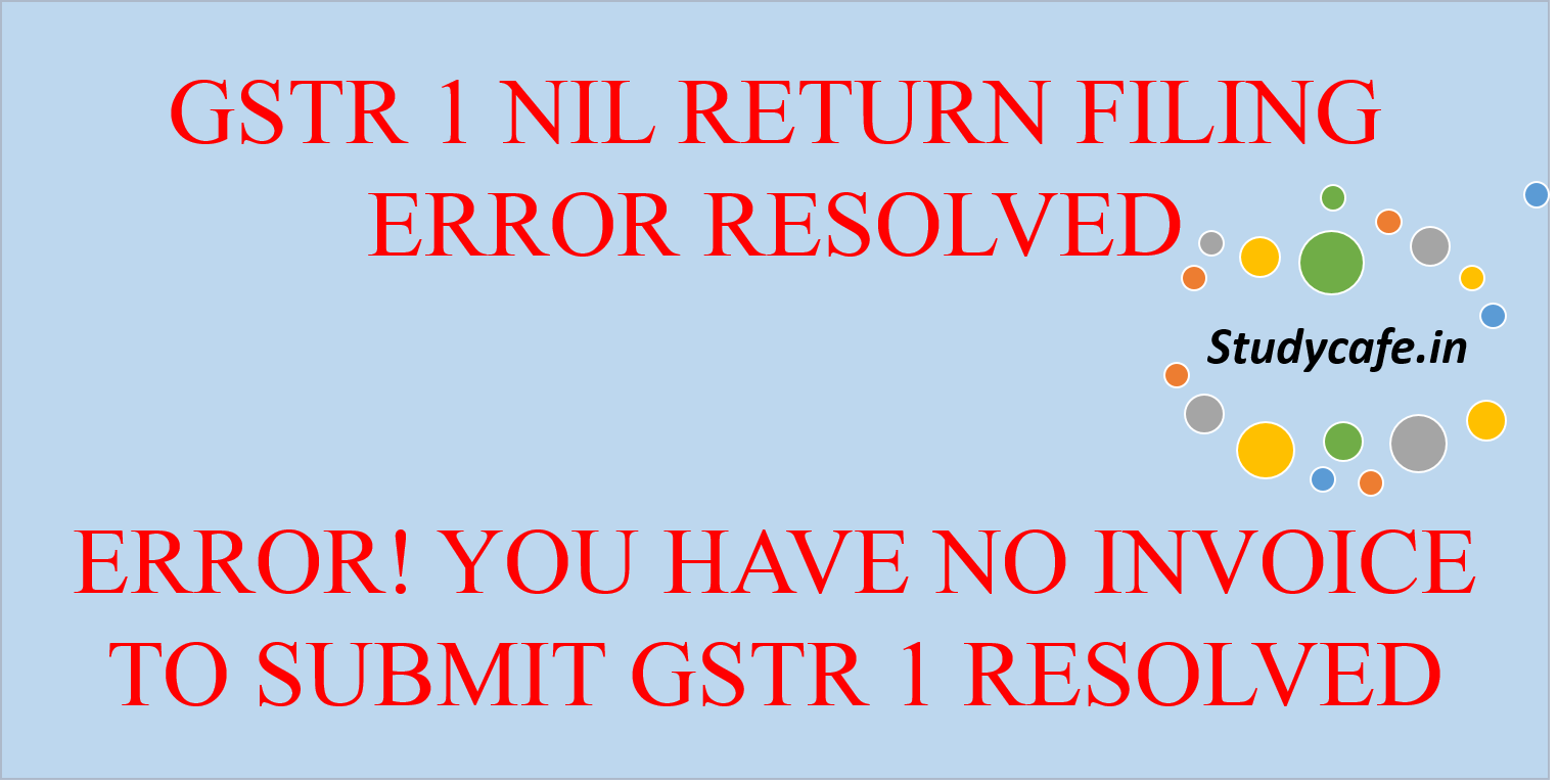 How to Resolve NIL GSTR 1 Error : NIL GSTR 1 Error Resolved