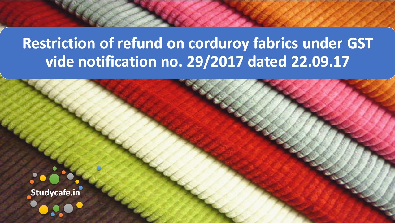 Restriction of refund on corduroy fabrics under GST