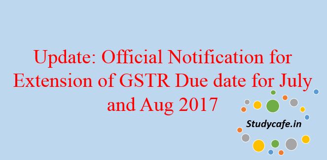 Official Notification for Extension of GSTR 1 Due date to 10th October 2017