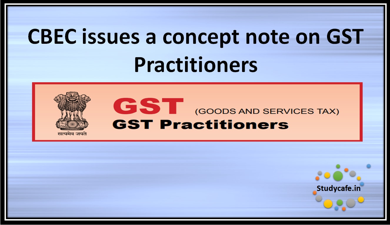 CBEC issues a concept note on GST Practitioners