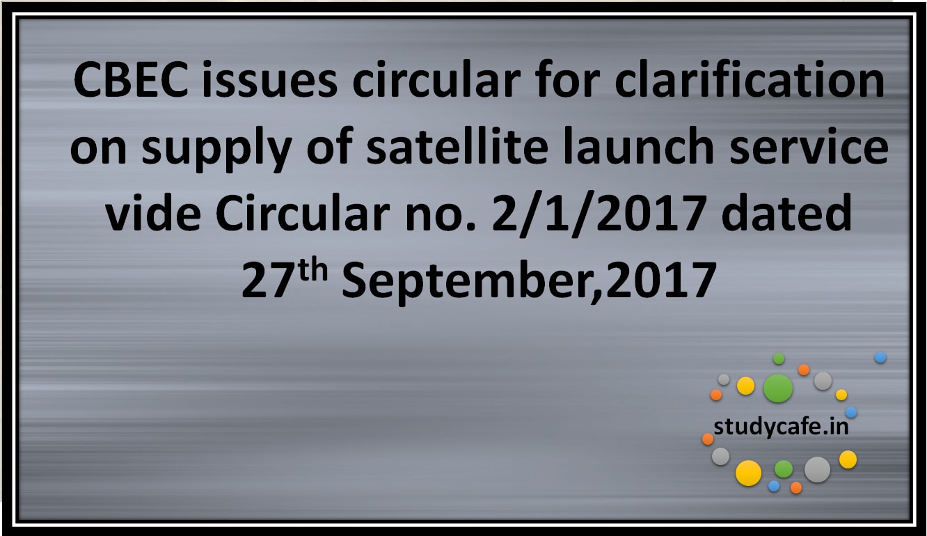 CBEC issues circular for clarification on supply of satellite launch services