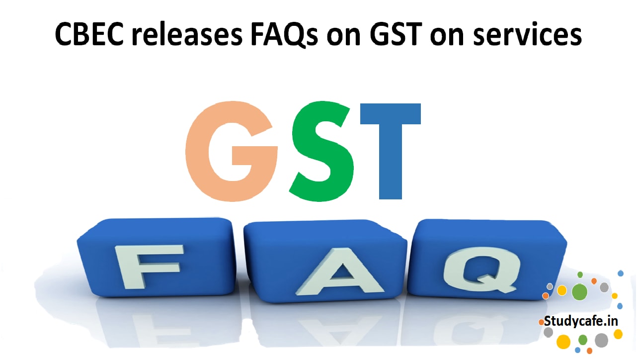CBEC releases FAQs on GST on services