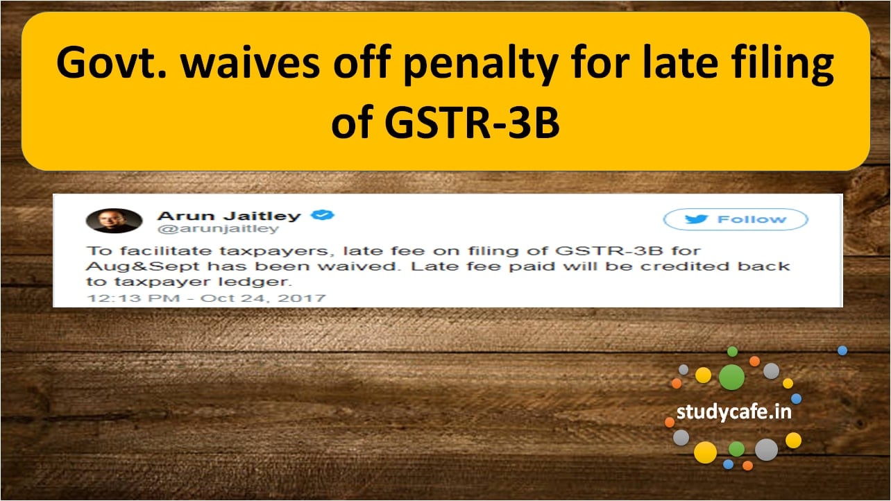 Govt. waives off penalty for late filing of GSTR-3B - Notification 50/2017