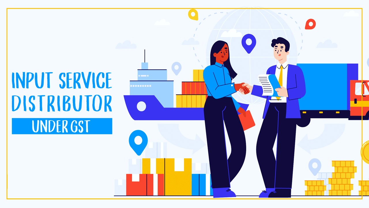Input Service Distributor (ISD) under GST