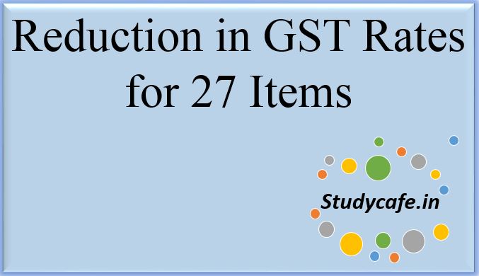 Reduction in GST Rates for 27 Items