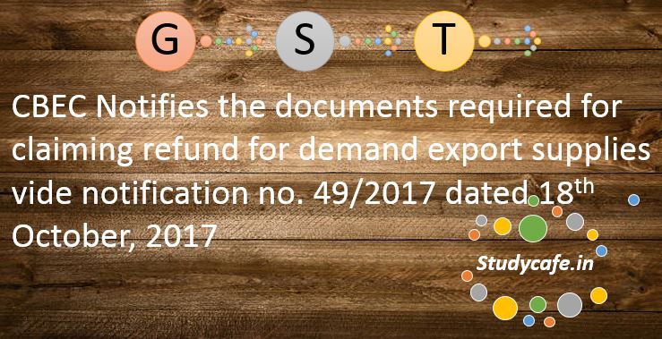 CBEC notifies the documents required for claiming refund for deemed export supplies
