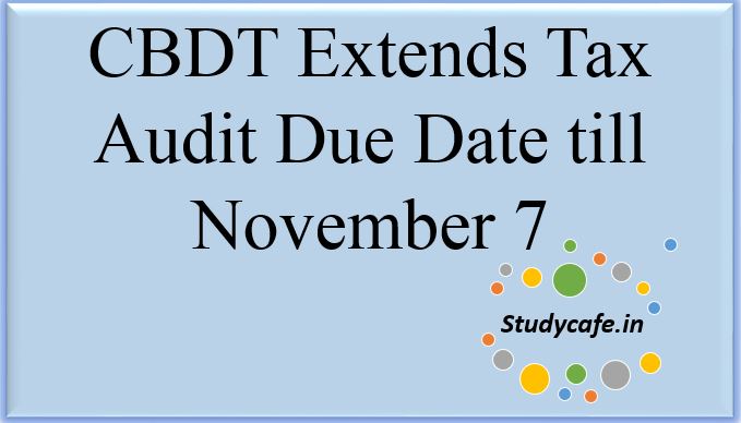 Official Notification: CBDT Extends Tax Audit Due date till November 7