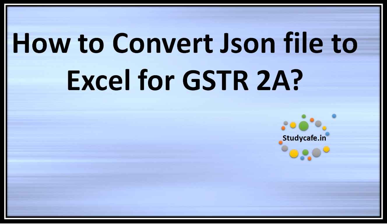 How to Convert JSON file to Excel for GSTR 2A