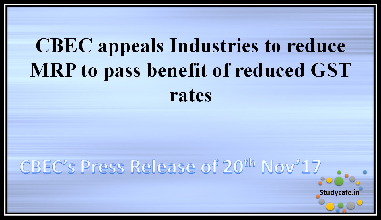 CBEC appeals Industries to reduce MRP to pass benefit of reduced GST rates