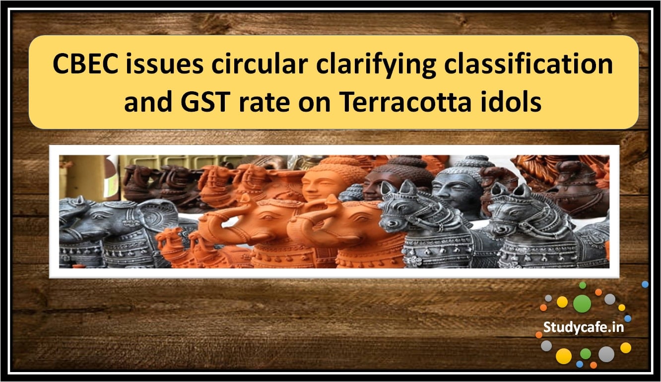 CBEC issues circular clarifying classification and GST rate on Terracotta idols