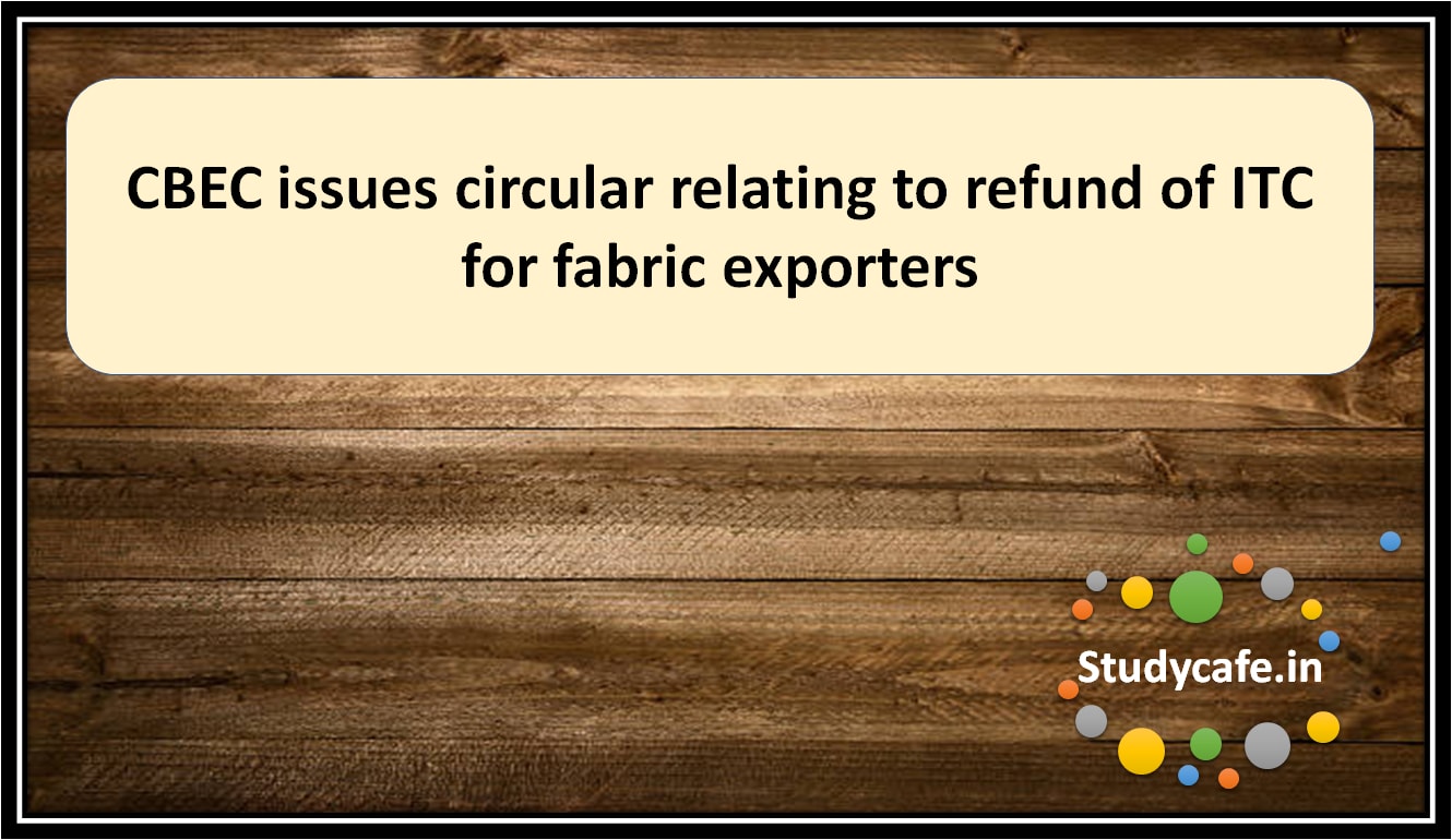 CBEC issues circular relating to refund of ITC for fabric exporters