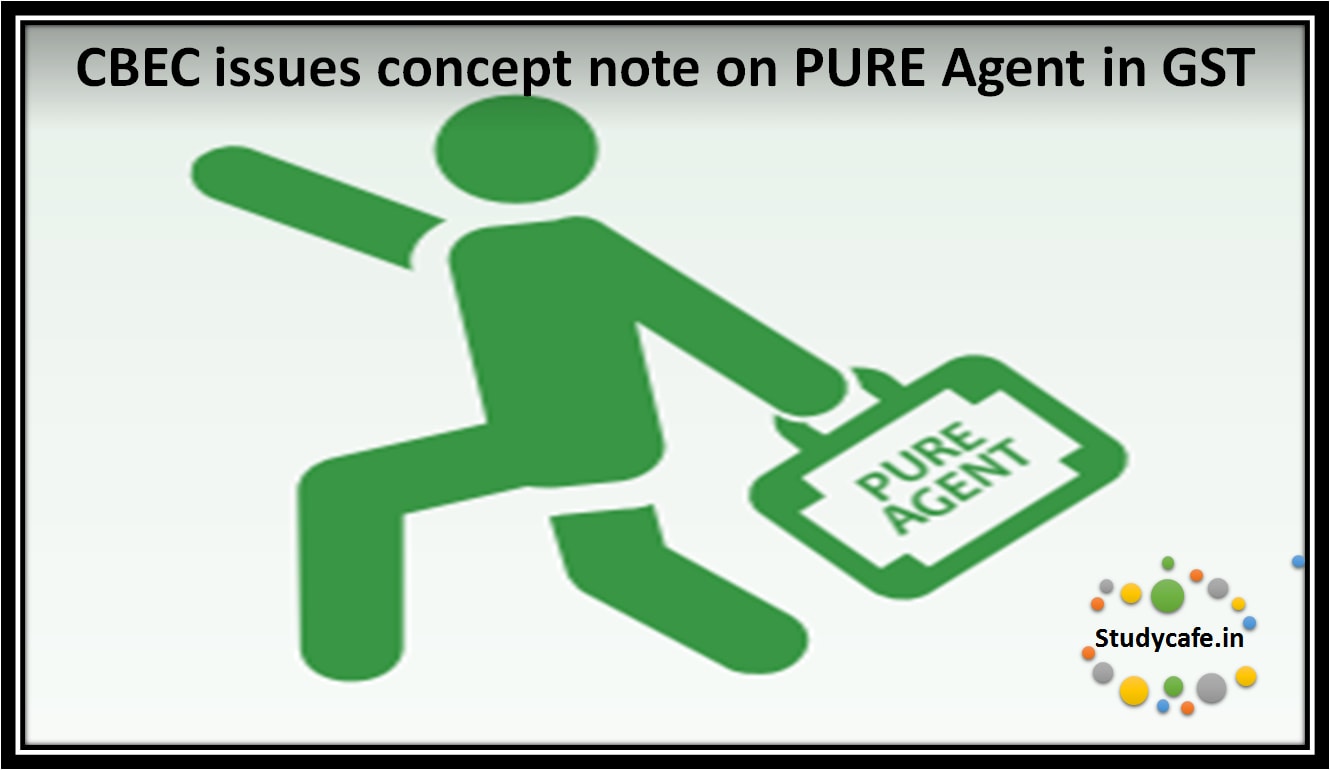 CBEC issues concept note on PURE Agent in GST