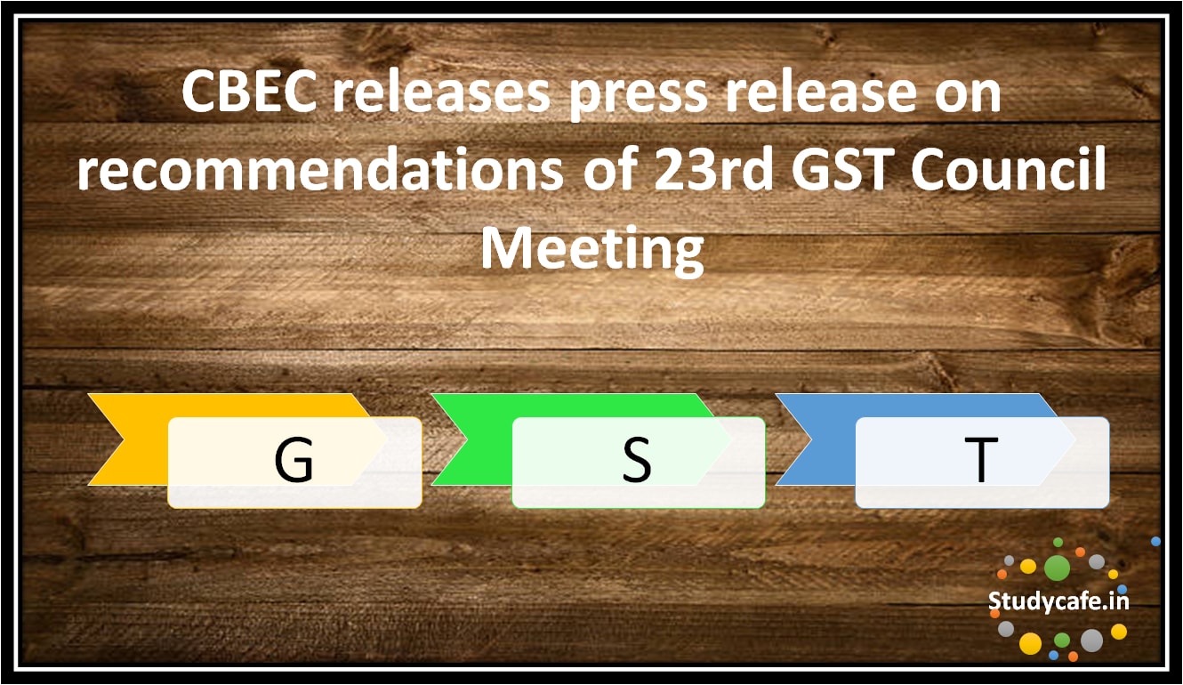 CBEC releases press release on recommendations of 23rd GST Council meeting