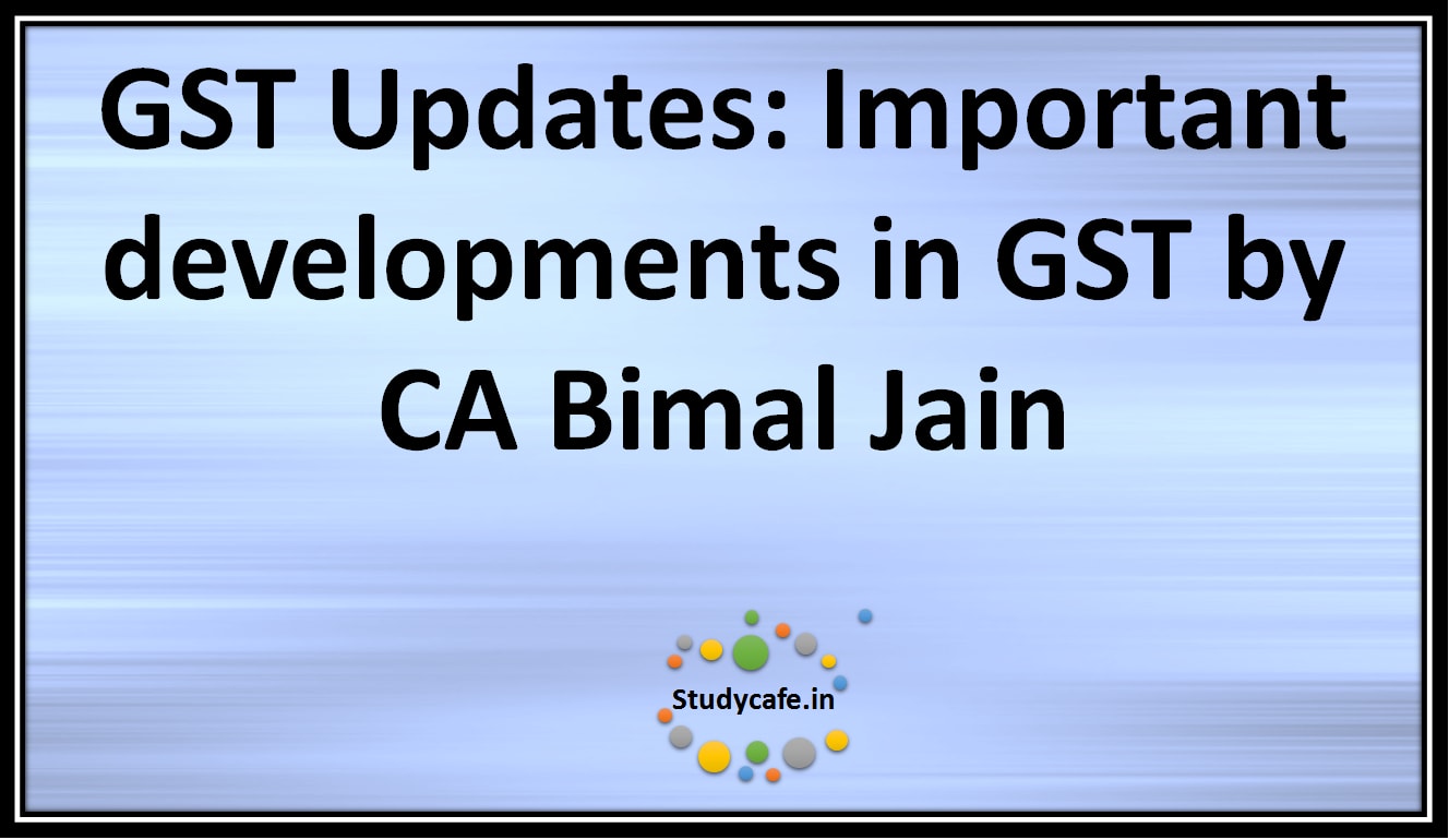 GST Updates: Important developments in GST