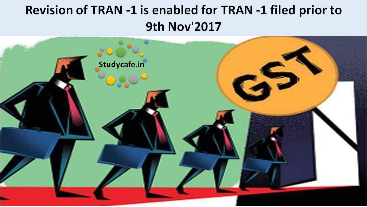 Revision of TRAN -1 is enabled for TRAN -1 filed prior to 9th Nov'2017