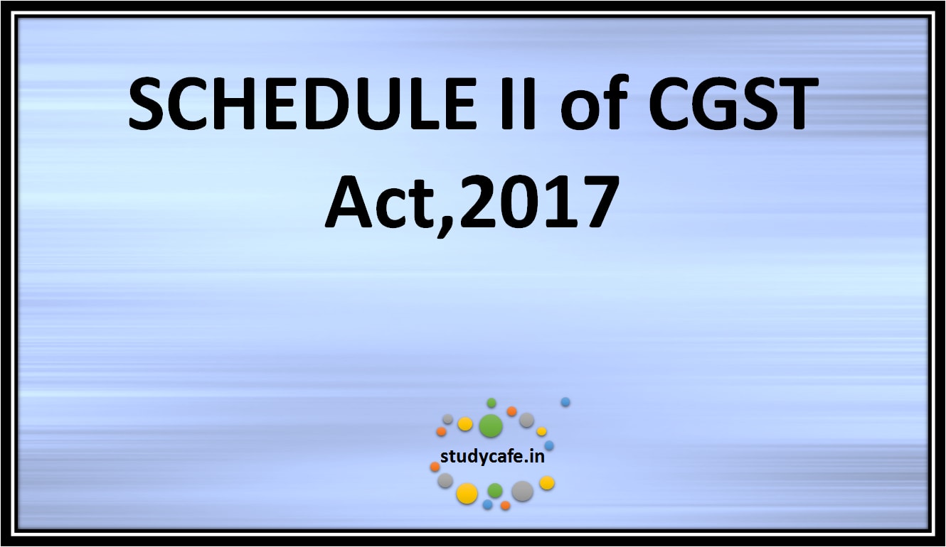 SCHEDULE II of CGST Act,2017