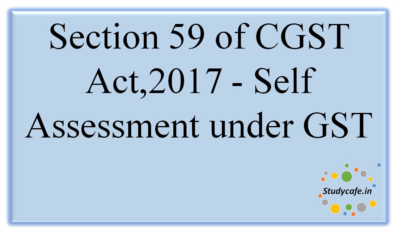 Section 59 of CGST Act,2017 - Self Assessment