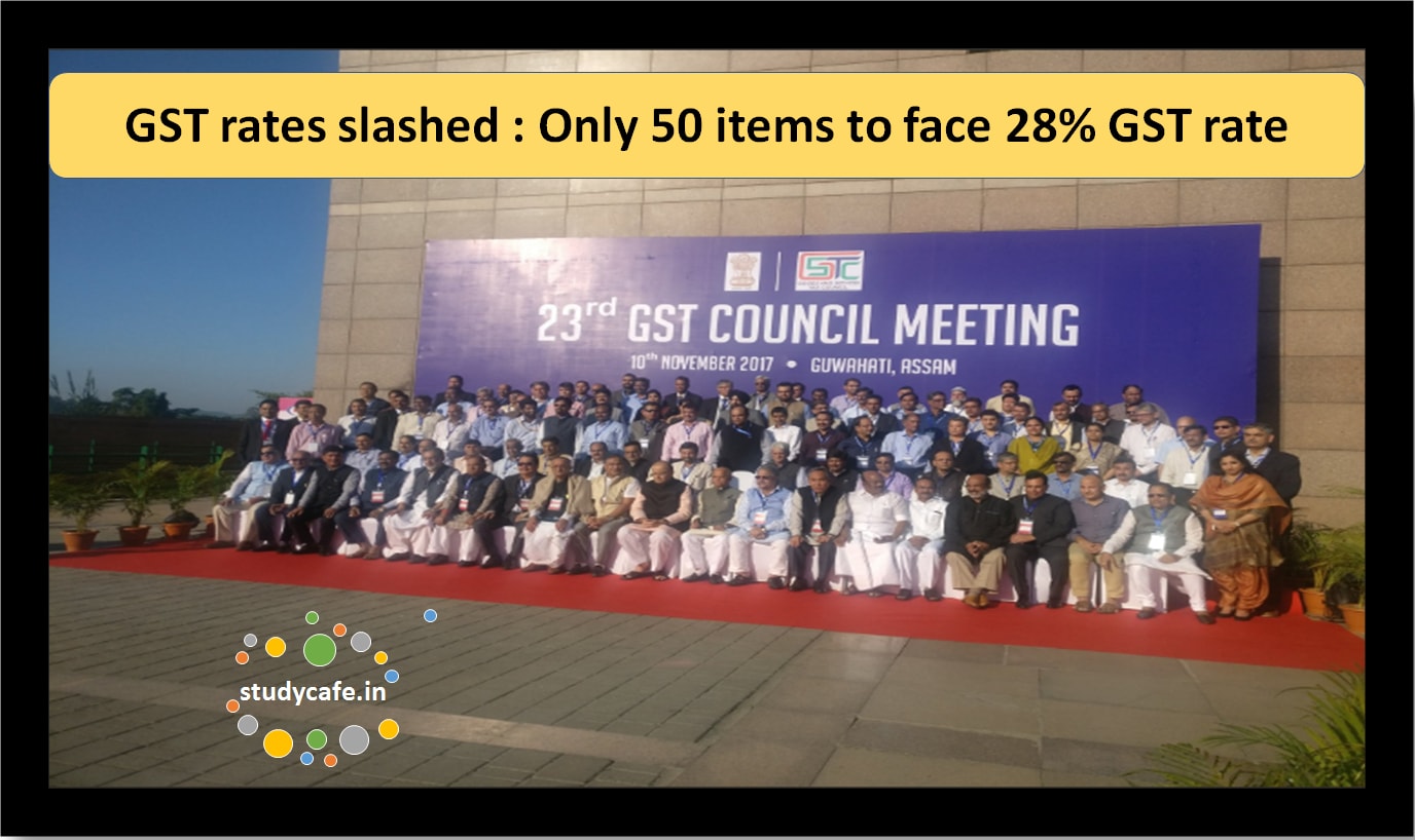GST rates slashed : Only 50 items to face 28% GST rate