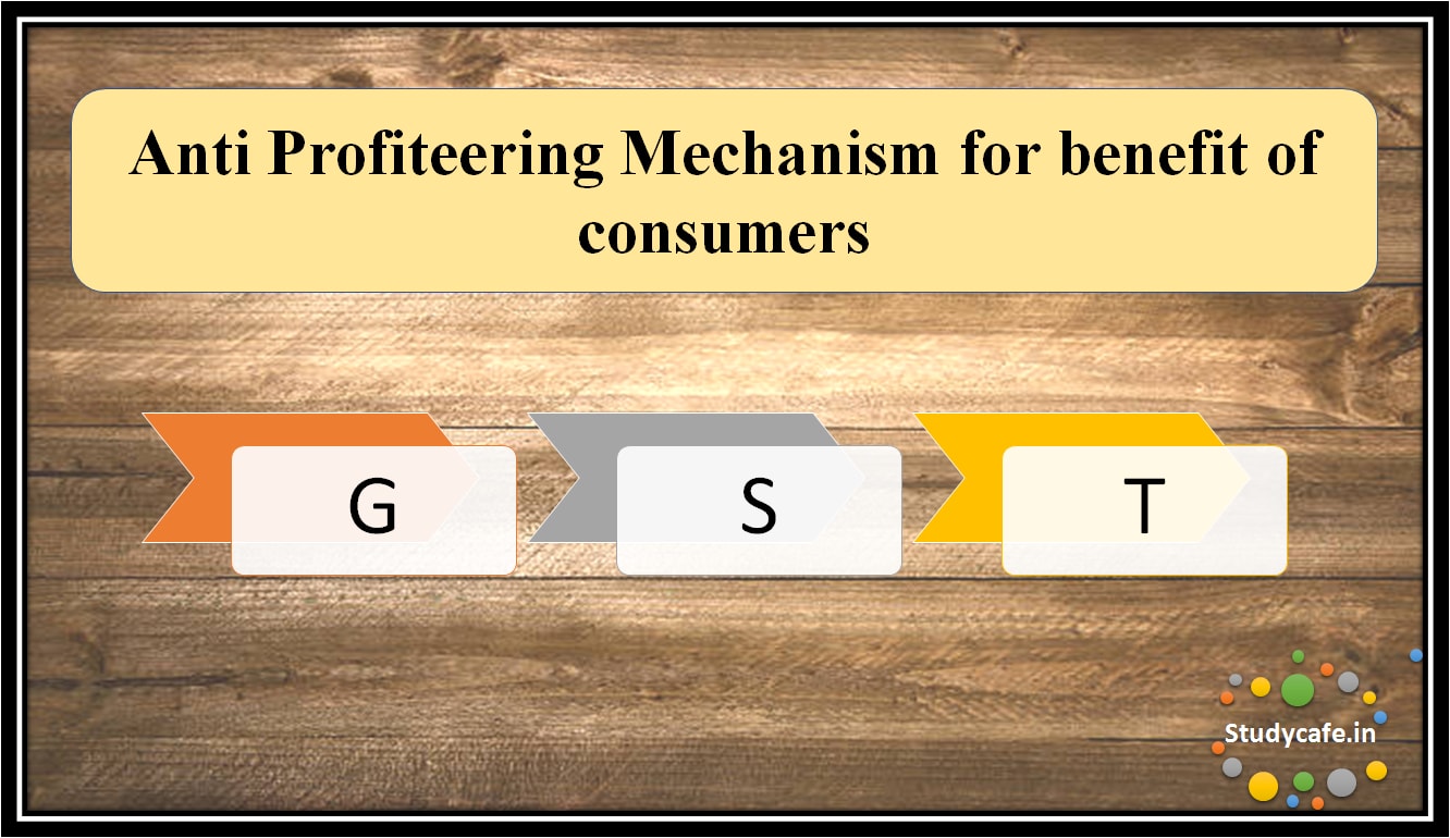 Anti Profiteering Mechanism for benefit of consumers