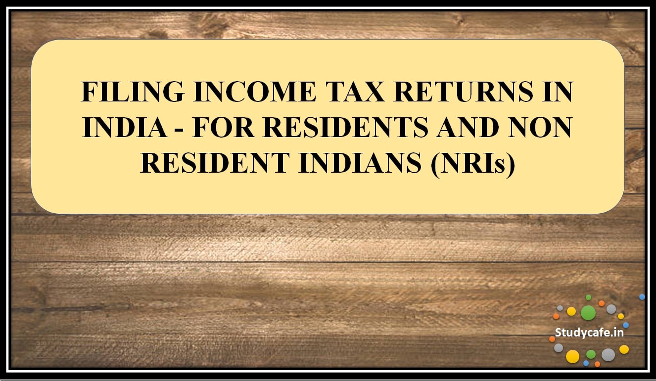FILING INCOME TAX RETURNS IN INDIA - FOR RESIDENTS & NON RESIDENT INDIANS