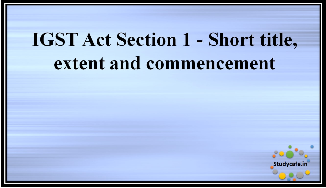 IGST Act Section 1 -Short title, extentandcommencement