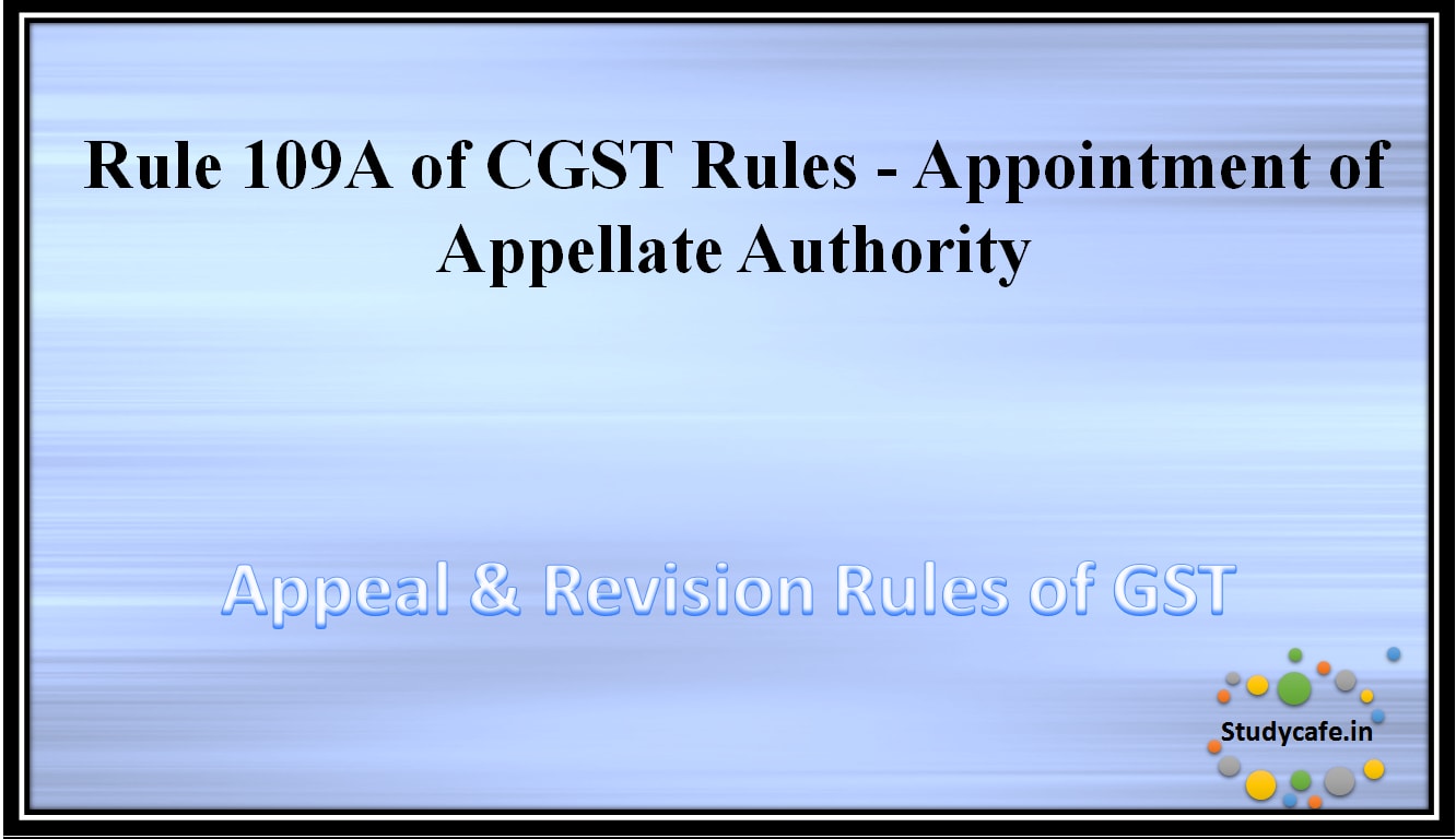Rule 109A of CGST Rules - Appointment of Appellate Authority